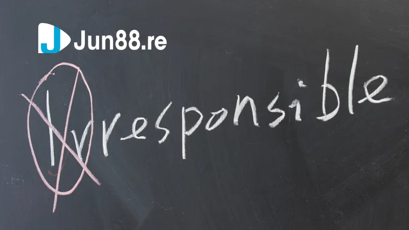 Chơi không trách nhiệm dẫn đến xảy ra vấn đề thường gặp Jun88