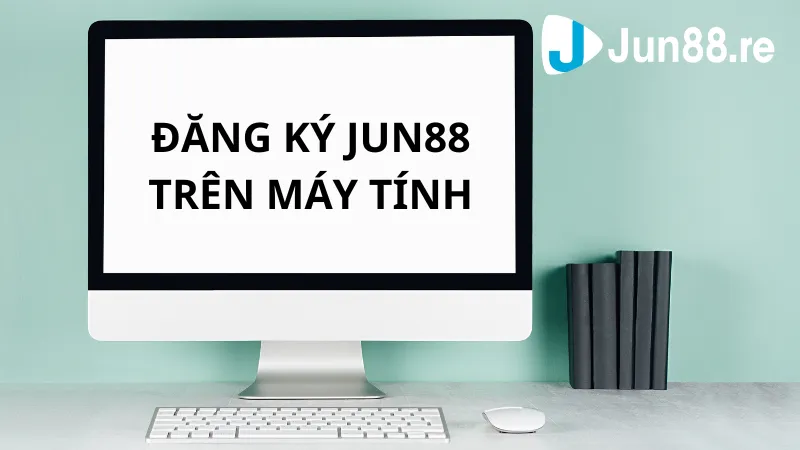 Hướng dẫn các bước để đăng ký Jun88 trên PC cực dễ