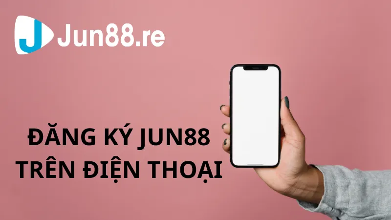 Hướng dẫn các bước để đăng ký Jun88 trên điện thoại tiện lợi