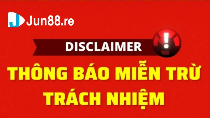 Thông tin về miễn trừ trách nhiệm Jun88 khác